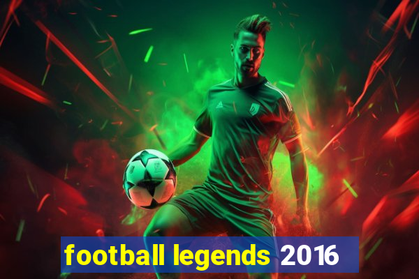 football legends 2016